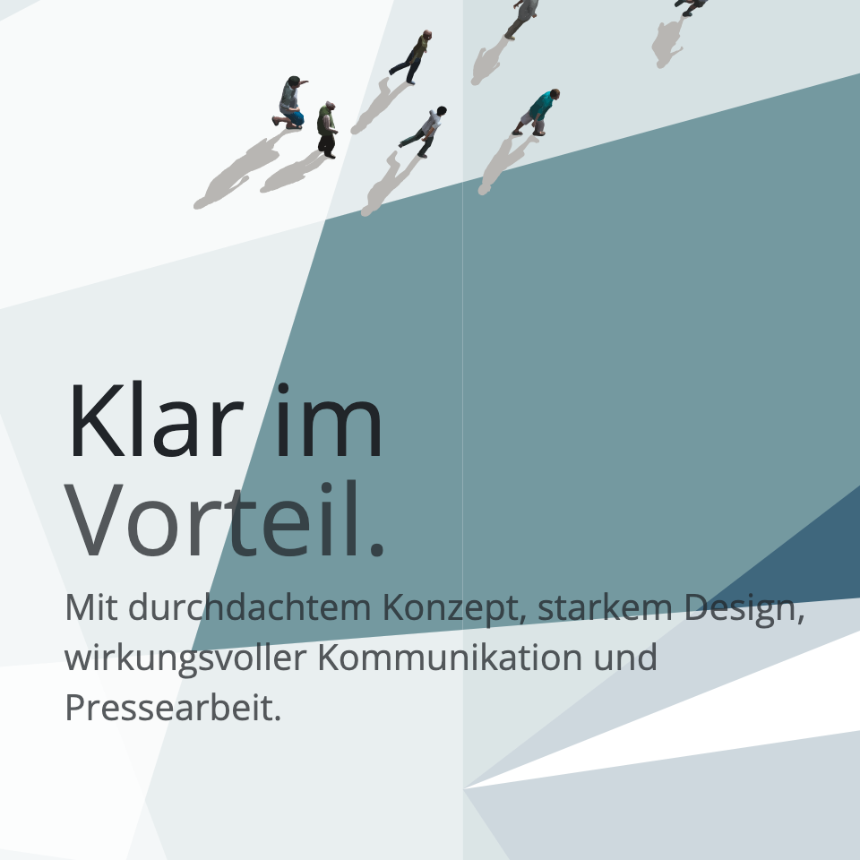 Klar im Vorteil. - Mit durchdachtem Konzept, starkem Design, wirkungsvoller Kommunikation und Pressearbeit. 